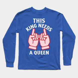 this king needs a queen Long Sleeve T-Shirt